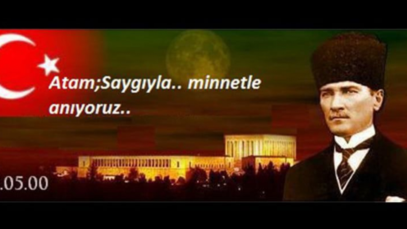 Gazi Mustafa Kemal'i Saygı Ve Minnetle Anıyoruz